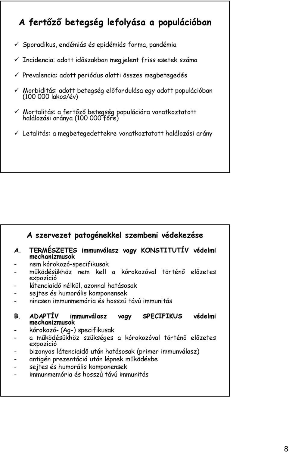 megbetegedettekre vonatkoztatott halálozási arány A szervezet patogénekkel szembeni védekezése A.