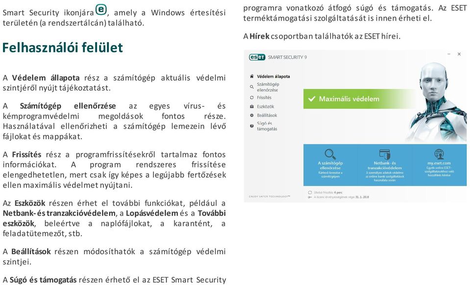 A Számítógép ellenőrzése az egyes vírus- és kémprogramvédelmi megoldások fontos része. Használatával ellenőrizheti a számítógép lemezein lévő fájlokat és mappákat.