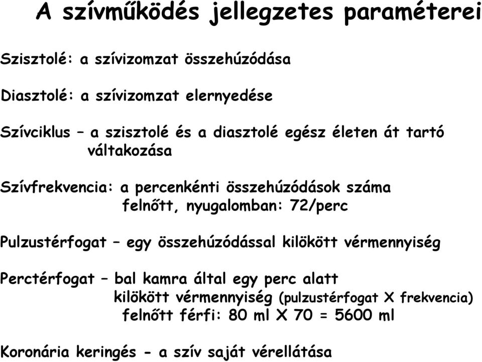 nyugalomban: 72/perc Pulzustérfogat egy összehúzódással kilökött vérmennyiség Perctérfogat bal kamra által egy perc alatt