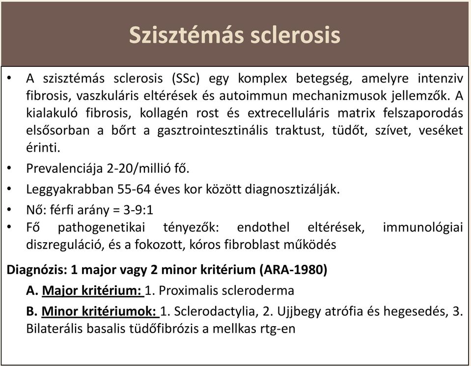 Leggyakrabban 55-64 éves kor között diagnosztizálják.