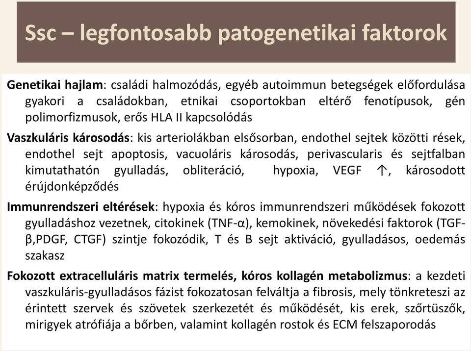 sejtfalban kimutathatón gyulladás, obliteráció, hypoxia, VEGF, károsodott érújdonképződés Immunrendszeri eltérések: hypoxia és kóros immunrendszeri működések fokozott gyulladáshoz vezetnek, citokinek