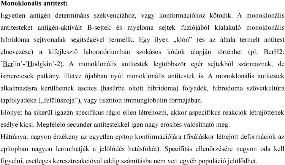 Egy ilyen klón (és az általa termelt antitest elnevezése) a kifejlesztő laboratóriumban szokásos kódok alapján történhet (pl. BerH2: Berlin - Hodgkin -2).