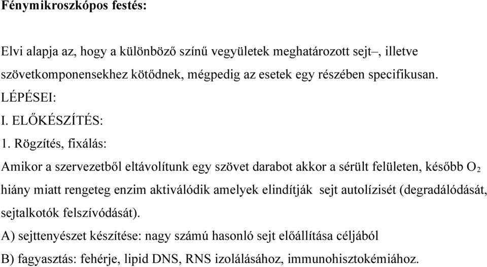 Rögzítés, fixálás: Amikor a szervezetből eltávolítunk egy szövet darabot akkor a sérült felületen, később O 2 hiány miatt rengeteg enzim