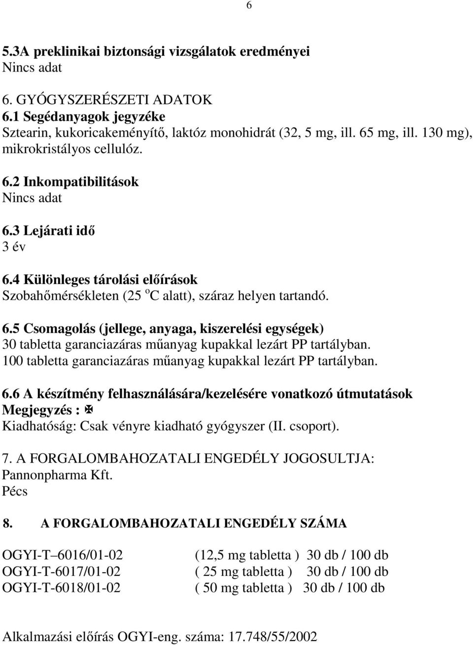 100 tabletta garanciazáras mőanyag kupakkal lezárt PP tartályban. 6.6 A készítmény felhasználására/kezelésére vonatkozó útmutatások Megjegyzés : Kiadhatóság: Csak vényre kiadható gyógyszer (II.