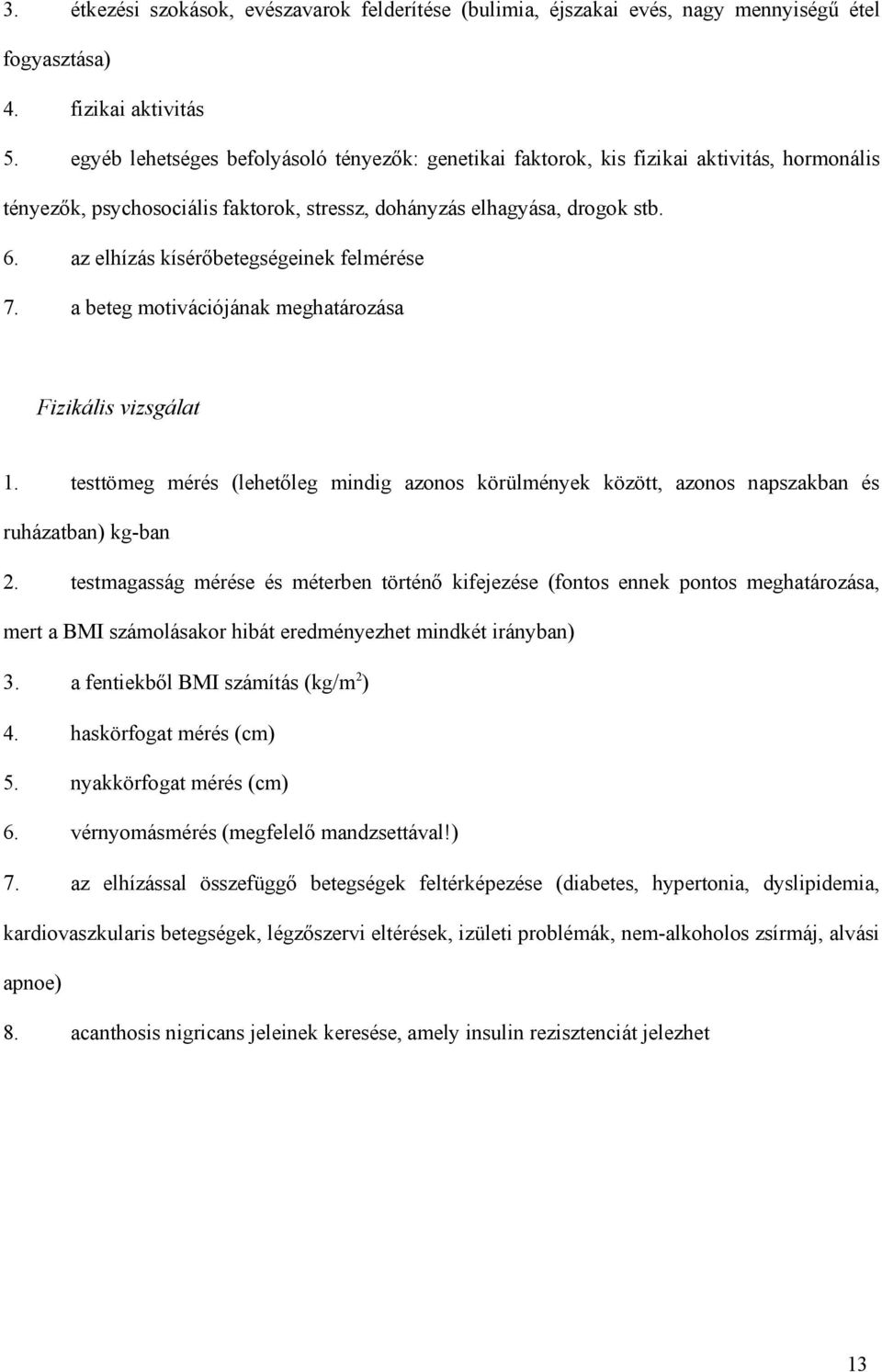 az elhízás kísérőbetegségeinek felmérése 7. a beteg motivációjának meghatározása Fizikális vizsgálat 1.