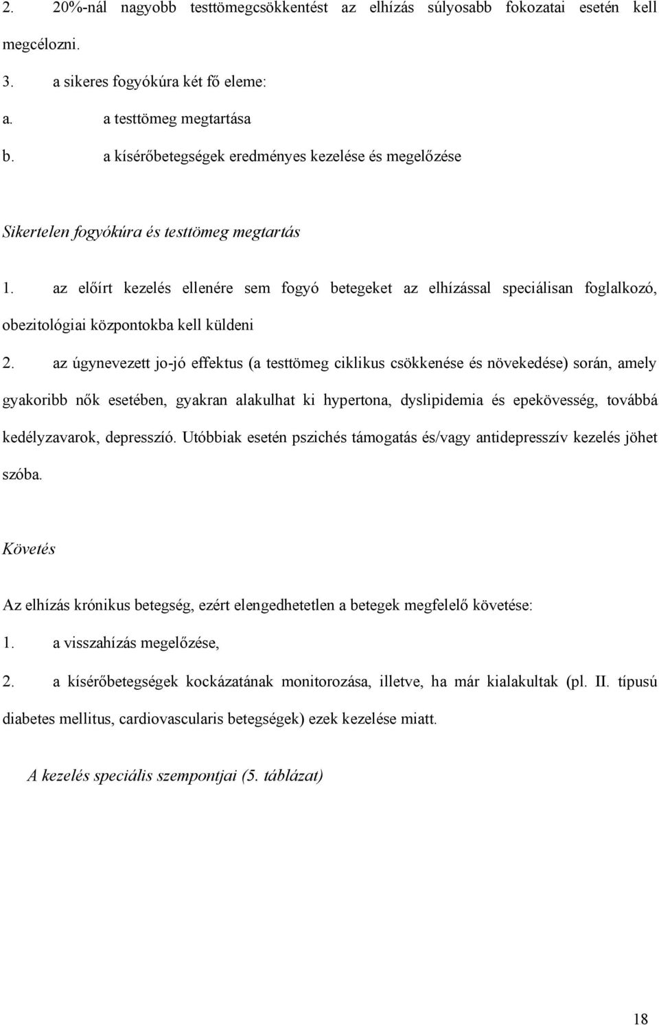 az előírt kezelés ellenére sem fogyó betegeket az elhízással speciálisan foglalkozó, obezitológiai központokba kell küldeni 2.