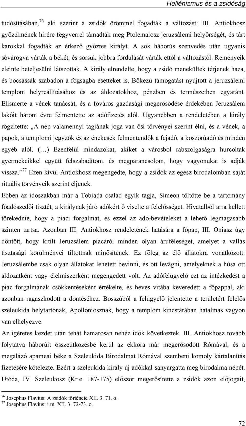 A sok háborús szenvedés után ugyanis sóvárogva várták a békét, és sorsuk jobbra fordulását várták ettől a változástól. Reményeik eleinte beteljesülni látszottak.