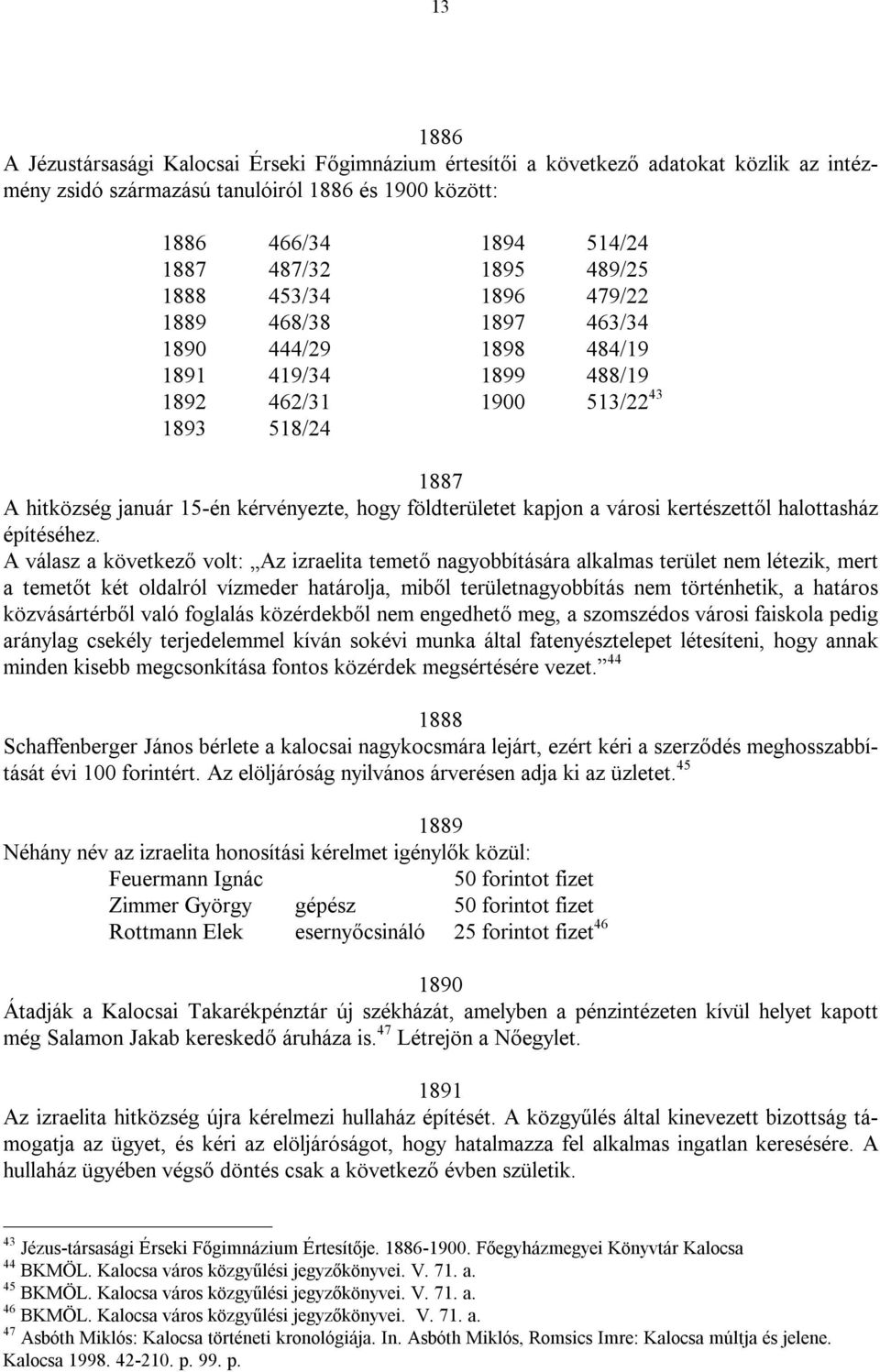 földterületet kapjon a városi kertészettől halottasház építéséhez.