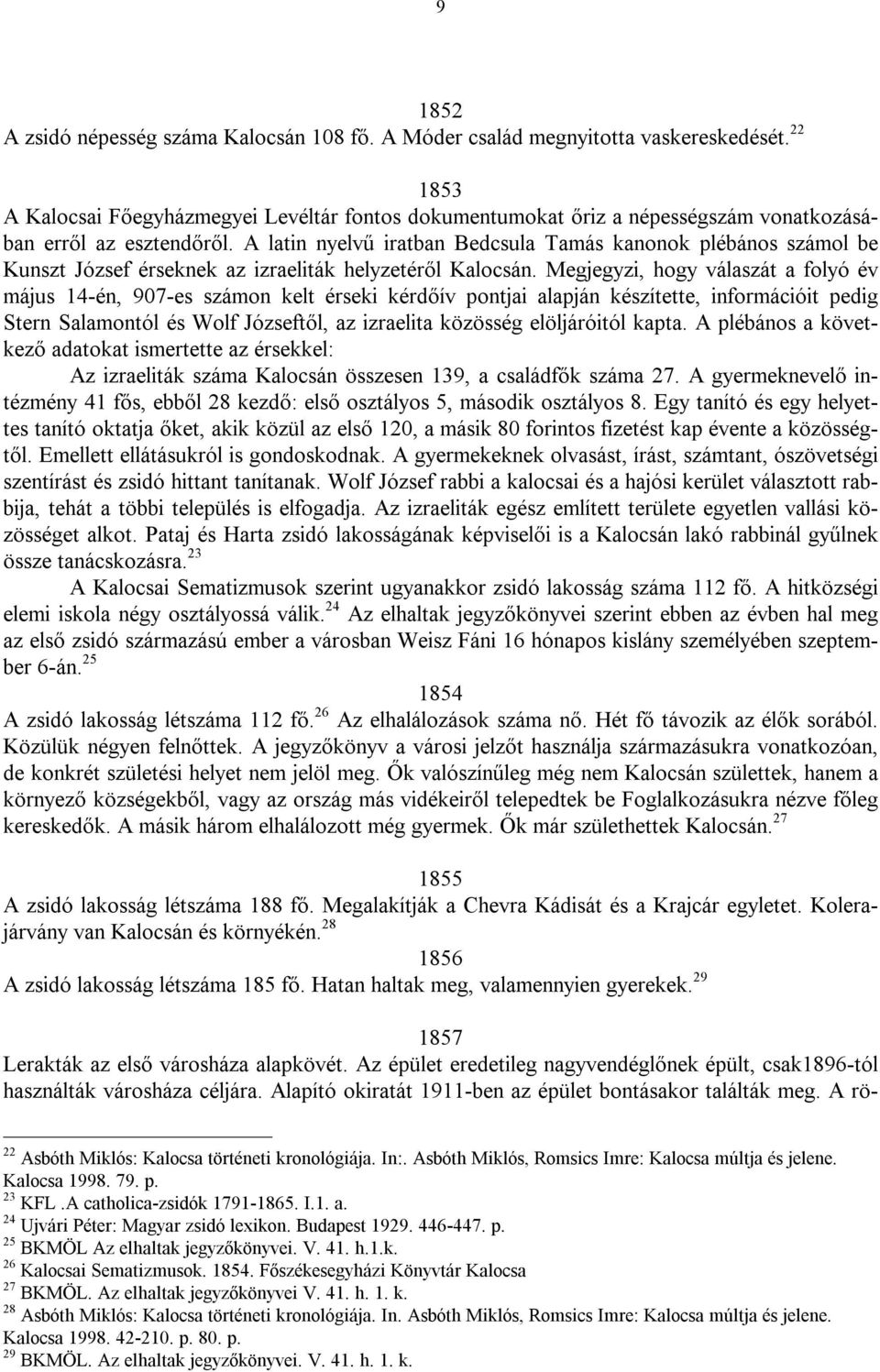 A latin nyelvű iratban Bedcsula Tamás kanonok plébános számol be Kunszt József érseknek az izraeliták helyzetéről Kalocsán.