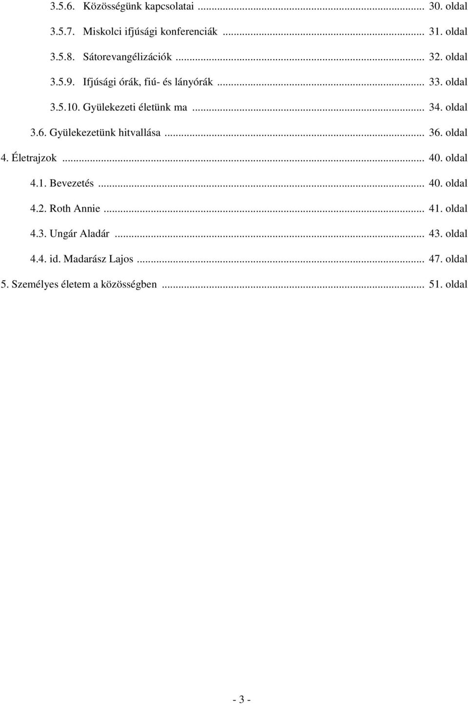 oldal 3.6. Gyülekezetünk hitvallása... 36. oldal 4. Életrajzok... 40. oldal 4.1. Bevezetés... 40. oldal 4.2. Roth Annie.