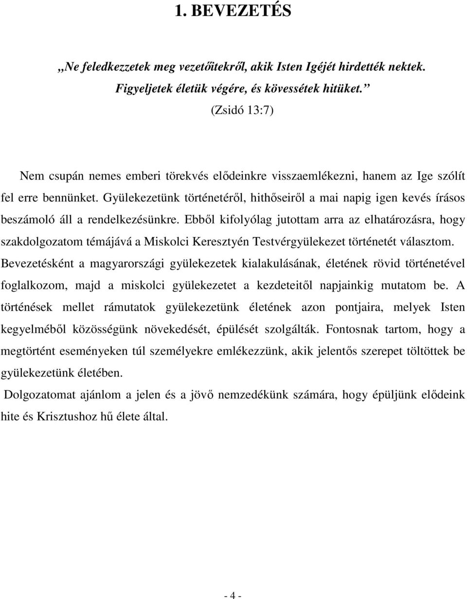 Gyülekezetünk történetéről, hithőseiről a mai napig igen kevés írásos beszámoló áll a rendelkezésünkre.