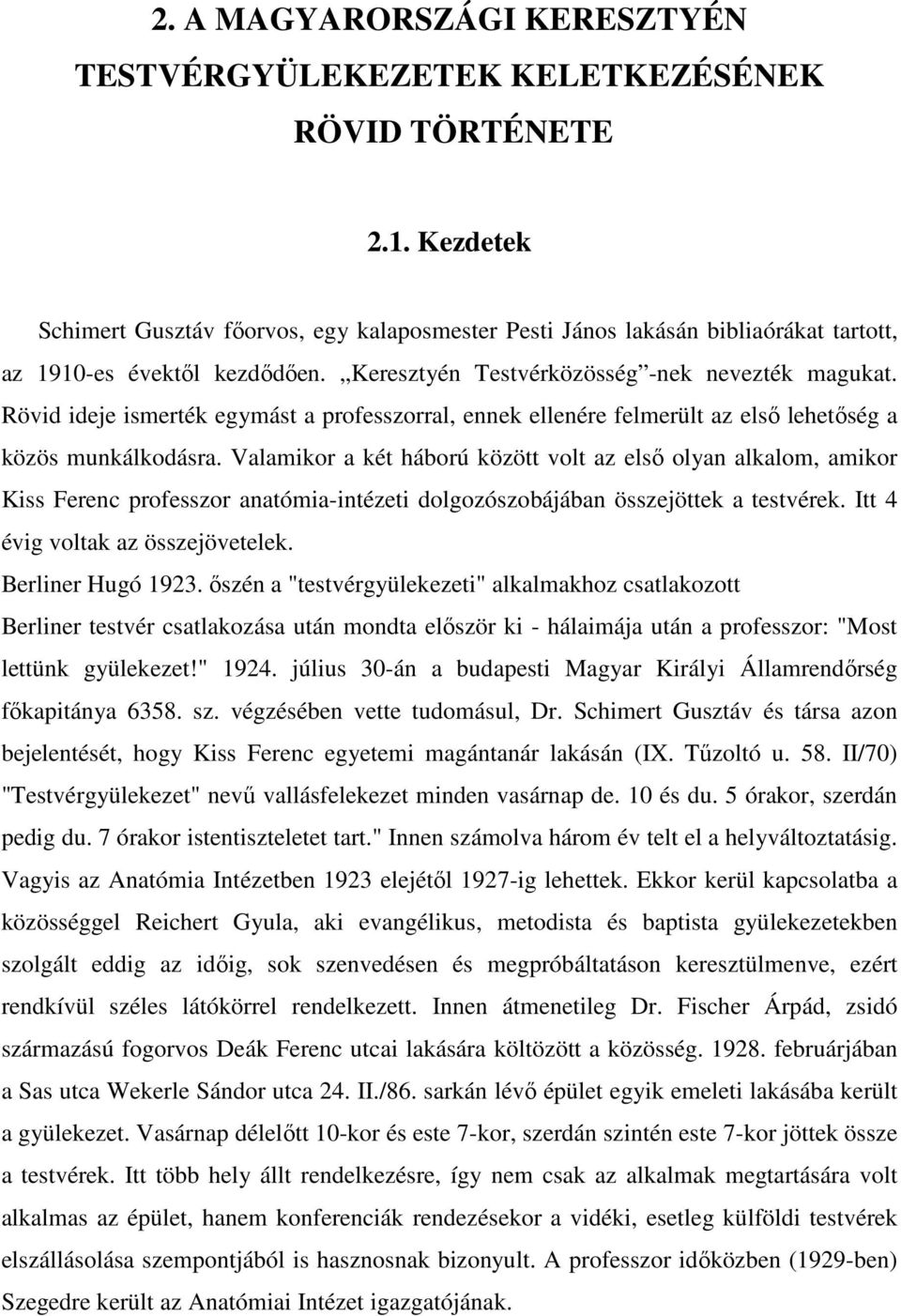 Rövid ideje ismerték egymást a professzorral, ennek ellenére felmerült az első lehetőség a közös munkálkodásra.