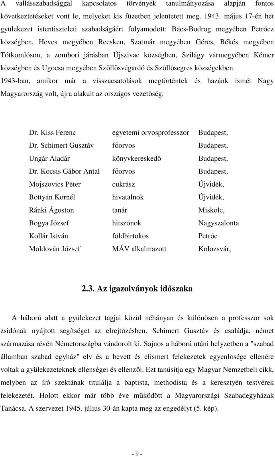 járásban Újszivac községben, Szilágy vármegyében Kémer községben és Ugocsa megyében Szőllősvégardó és Szőllősegres községekben.