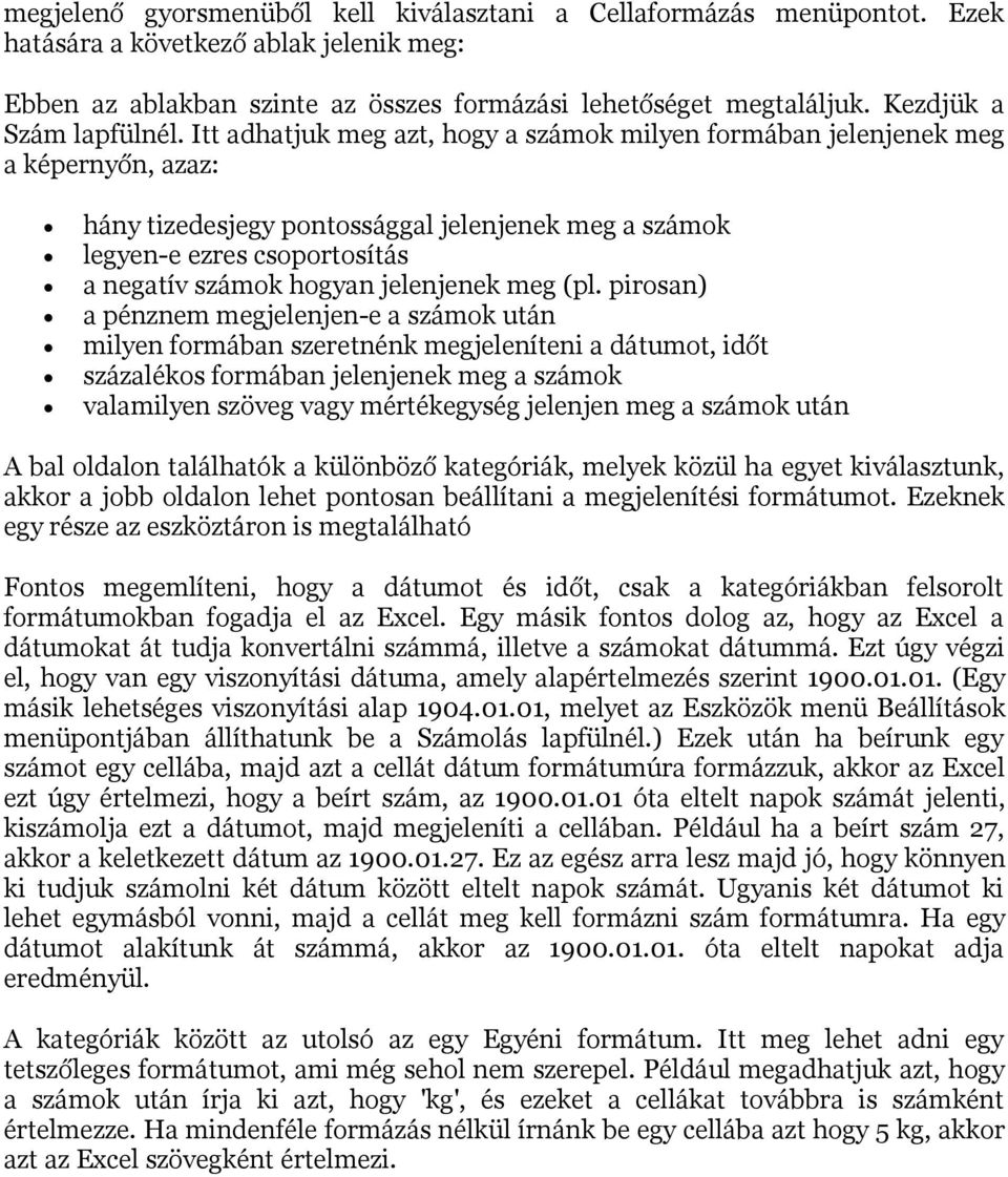 Itt adhatjuk meg azt, hogy a számok milyen formában jelenjenek meg a képernyőn, azaz: hány tizedesjegy pontossággal jelenjenek meg a számok legyen-e ezres csoportosítás a negatív számok hogyan