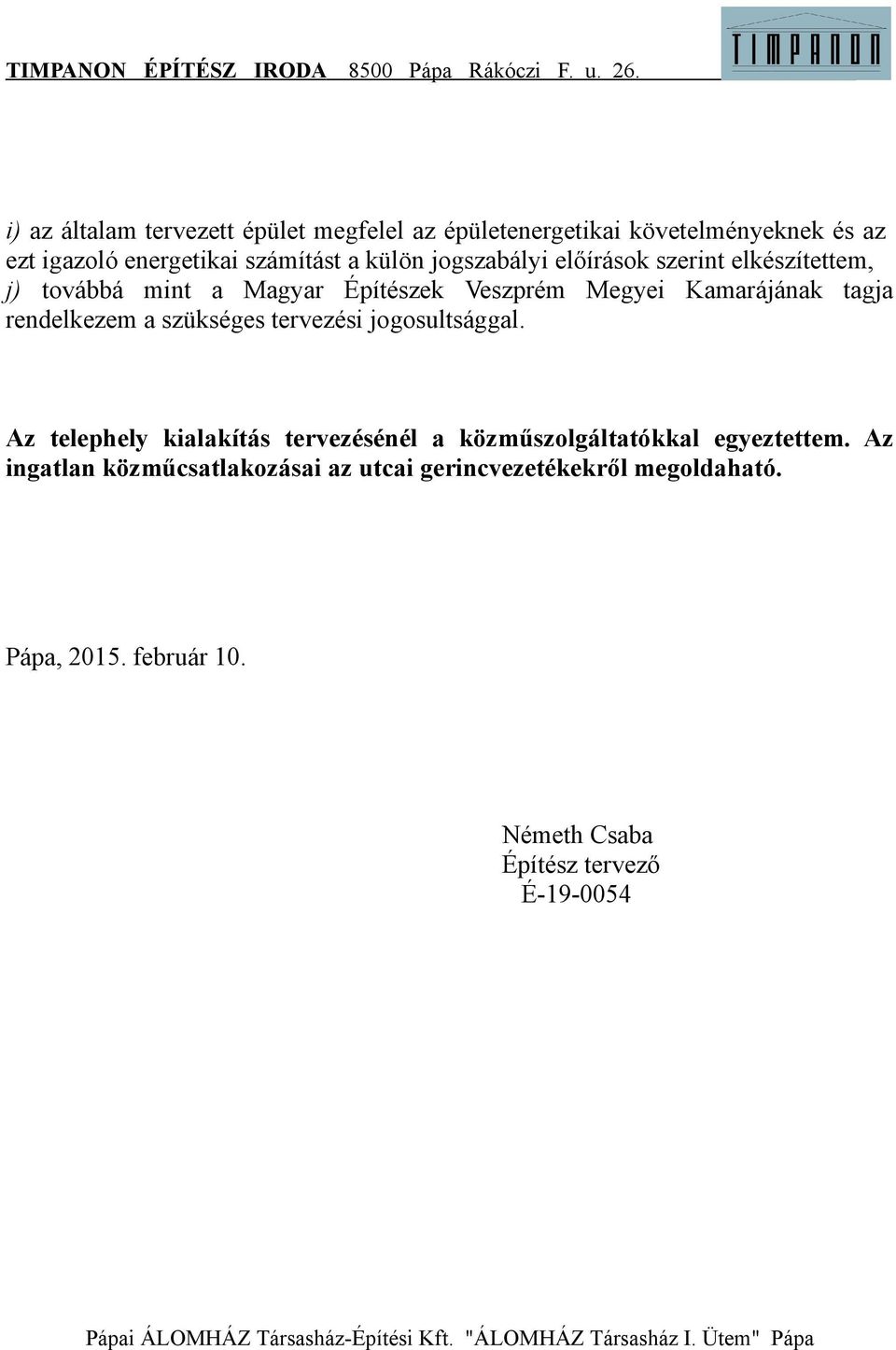 rendelkezem a szükséges tervezési jogosultsággal. Az telephely kialakítás tervezésénél a közműszolgáltatókkal egyeztettem.