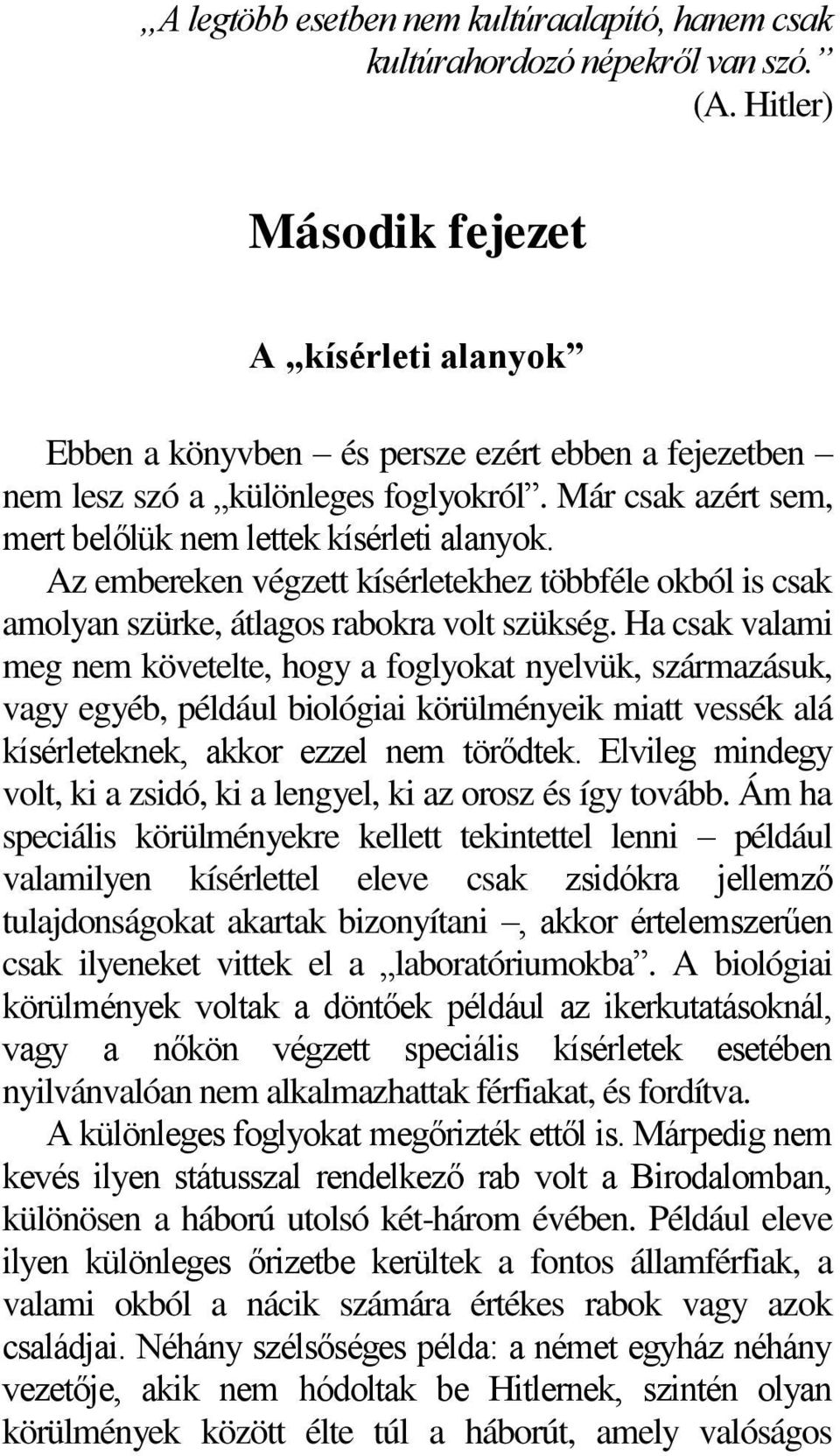 Az embereken végzett kísérletekhez többféle okból is csak amolyan szürke, átlagos rabokra volt szükség.