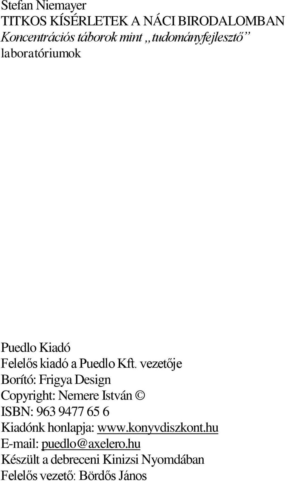 vezetője Borító: Frigya Design Copyright: Nemere István ISBN: 963 9477 65 6 Kiadónk