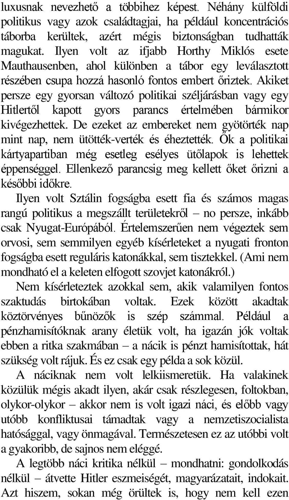 Akiket persze egy gyorsan változó politikai széljárásban vagy egy Hitlertől kapott gyors parancs értelmében bármikor kivégezhettek.