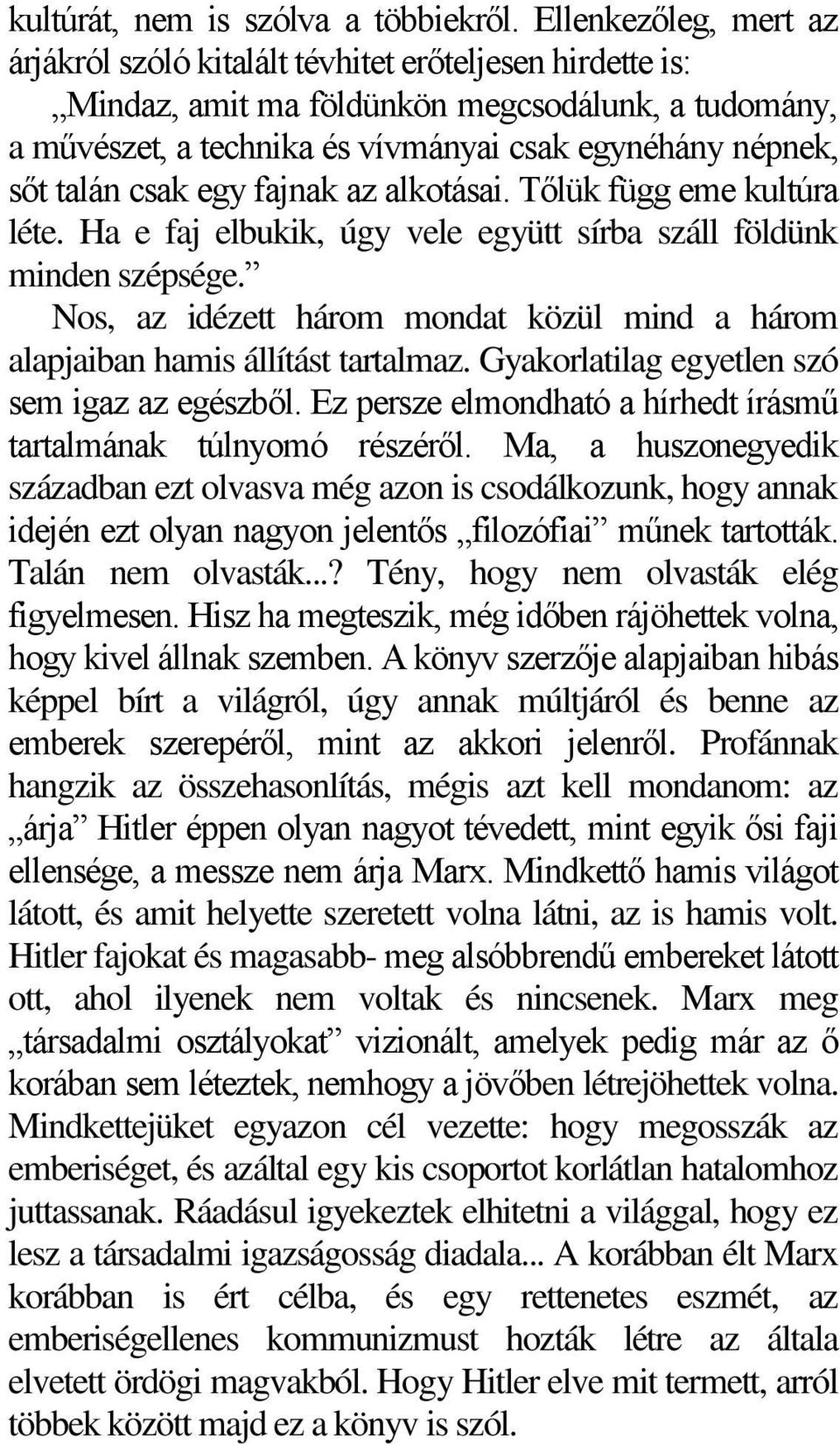 talán csak egy fajnak az alkotásai. Tőlük függ eme kultúra léte. Ha e faj elbukik, úgy vele együtt sírba száll földünk minden szépsége.