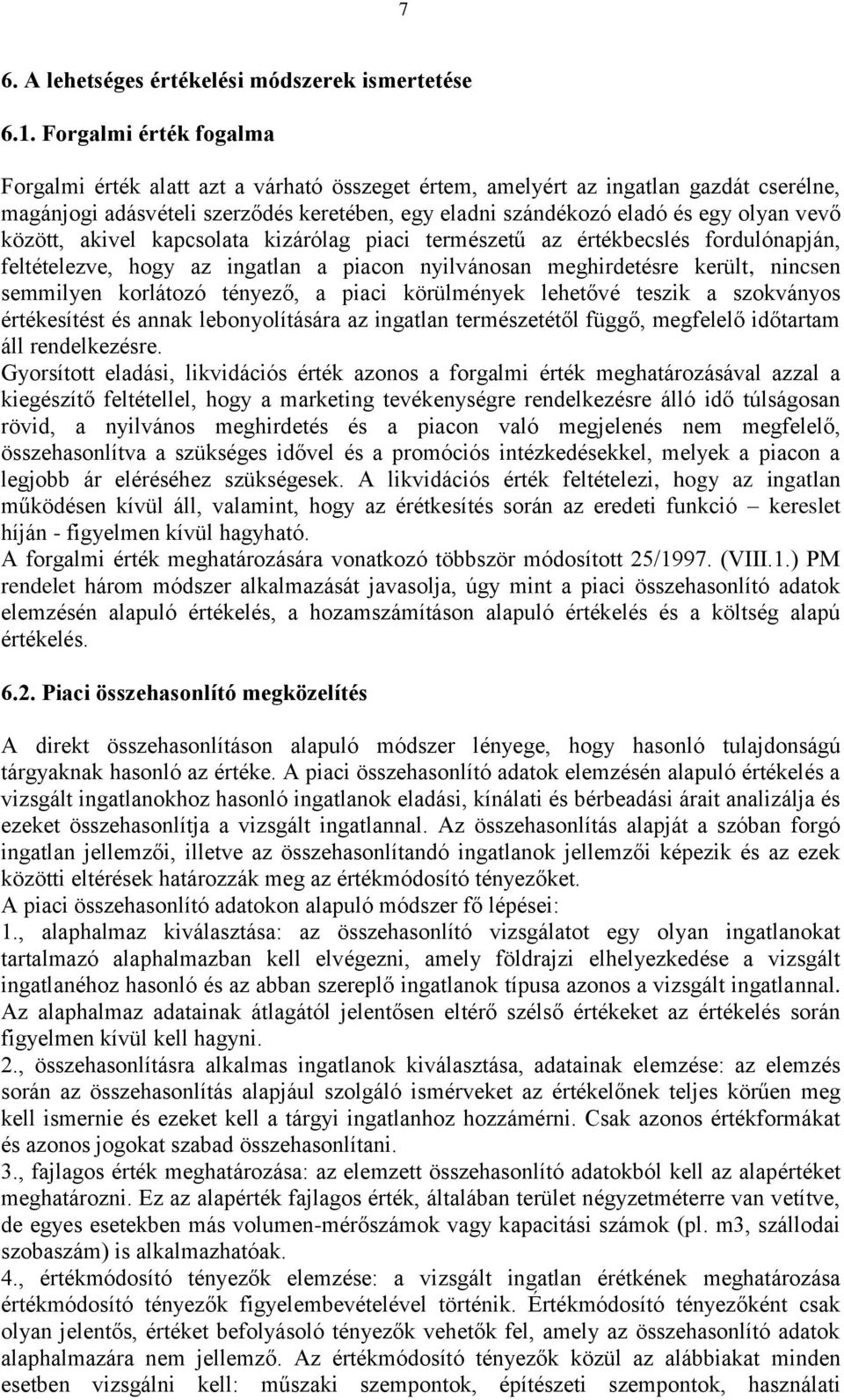 között, akivel kapcsolata kizárólag piaci természetű az értékbecslés fordulónapján, feltételezve, hogy az ingatlan a piacon nyilvánosan meghirdetésre került, nincsen semmilyen korlátozó tényező, a