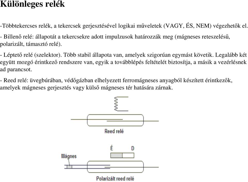 Több stabil állapota van, amelyek szigorúan egymást követik.