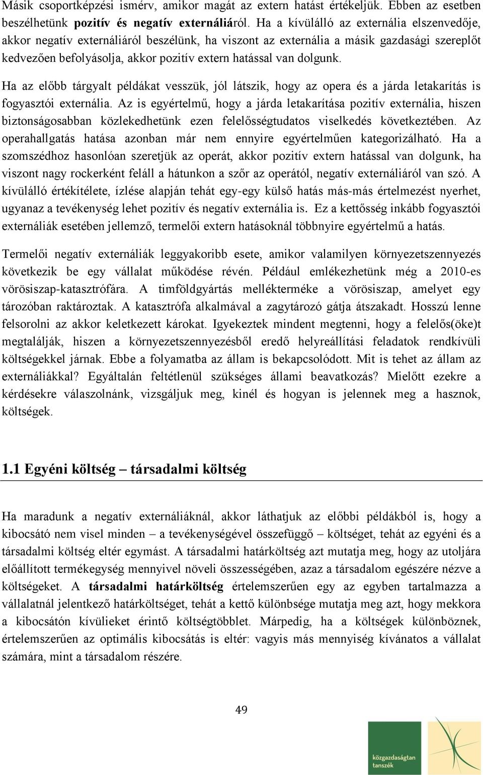 dolgunk. Ha az előbb tárgyalt példákat vesszük, jól látszik, hogy az opera és a járda letakarítás is fogyasztói externália.