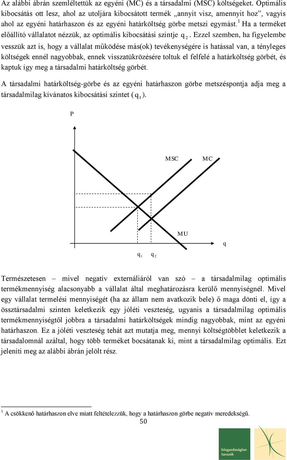 Ha a terméket előállító vállalatot nézzük, az optimális kibocsátási szintje.