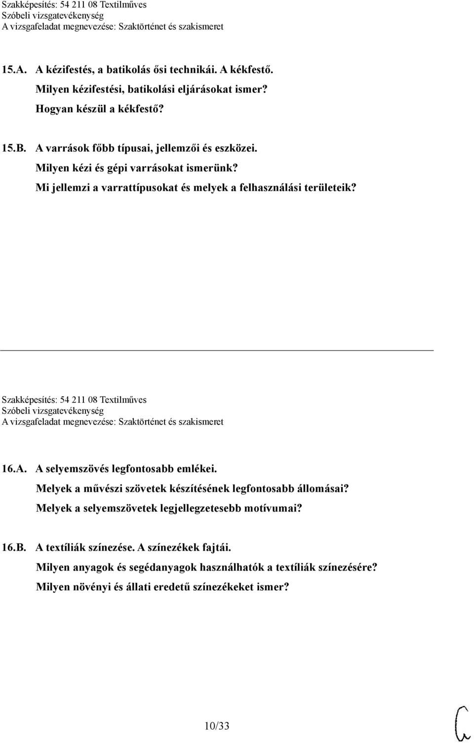 Szakképesítés: 54 211 08 Textilműves 16.A. A selyemszövés legfontosabb emlékei. Melyek a művészi szövetek készítésének legfontosabb állomásai?