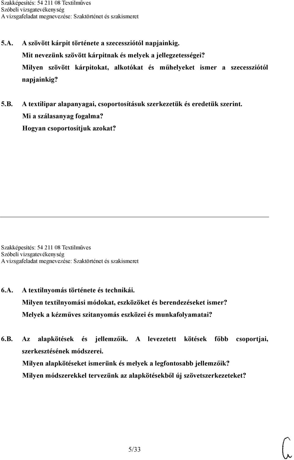 Hogyan csoportosítjuk azokat? Szakképesítés: 54 211 08 Textilműves 6.A. A textilnyomás története és technikái. Milyen textilnyomási módokat, eszközöket és berendezéseket ismer?