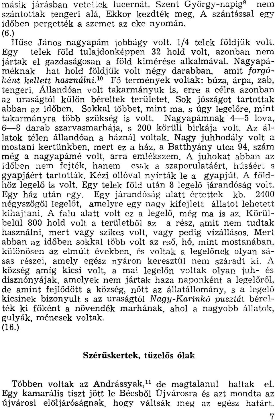 Nagyapáméknak hat hold földjük volt négy darabban, amit forgóként kellett használni. 10 Fő termények voltak: búza, árpa, zab, tengeri.