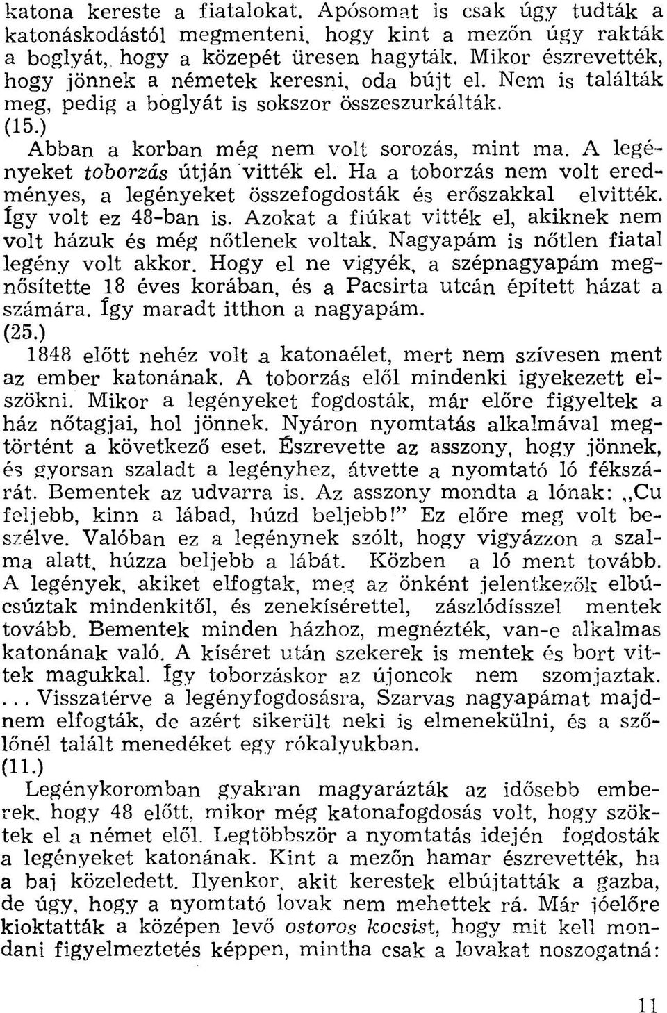 A legényeket toborzás útján vitték el. Ha a toborzás nem volt eredményes, a legényeket összefogdosták és erőszakkal elvitték, így volt ez 48-ban is.