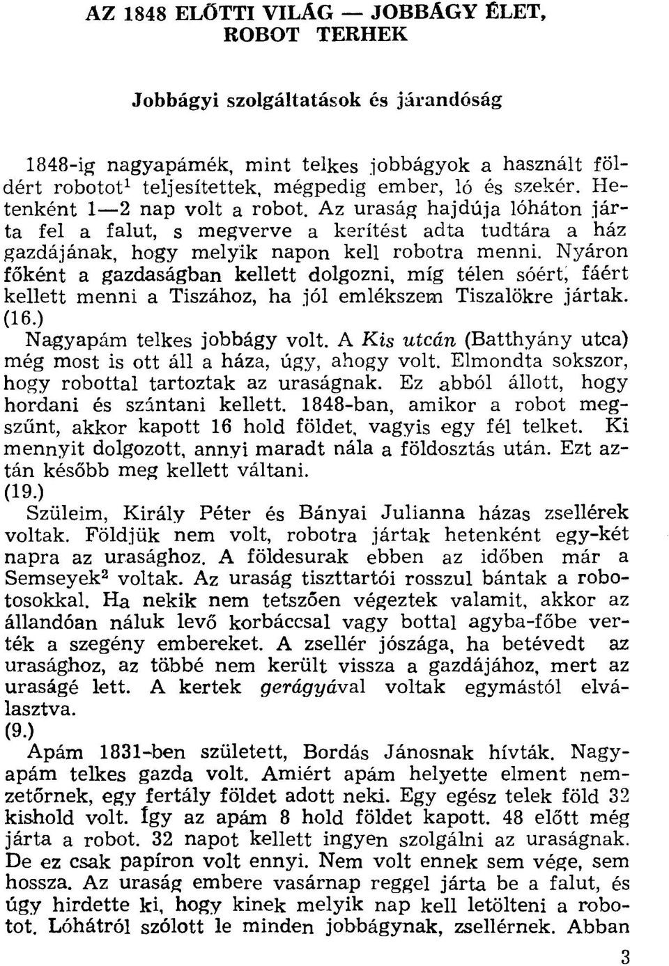 Nyáron főként a gazdaságban kellett dolgozni, míg télen sóért, fáért kellett menni a Tiszához, ha jól emlékszem Tiszalökre jártak. (16.) Nagyapám telkes jobbágy volt.