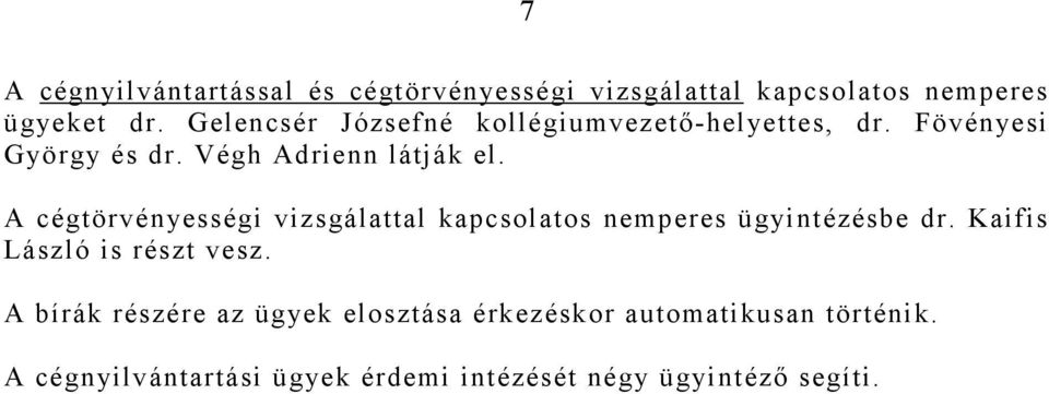 A cégtörvényességi vizsgálattal kapcsolatos nemperes ügyintézésbe dr. Kaifis László is részt vesz.