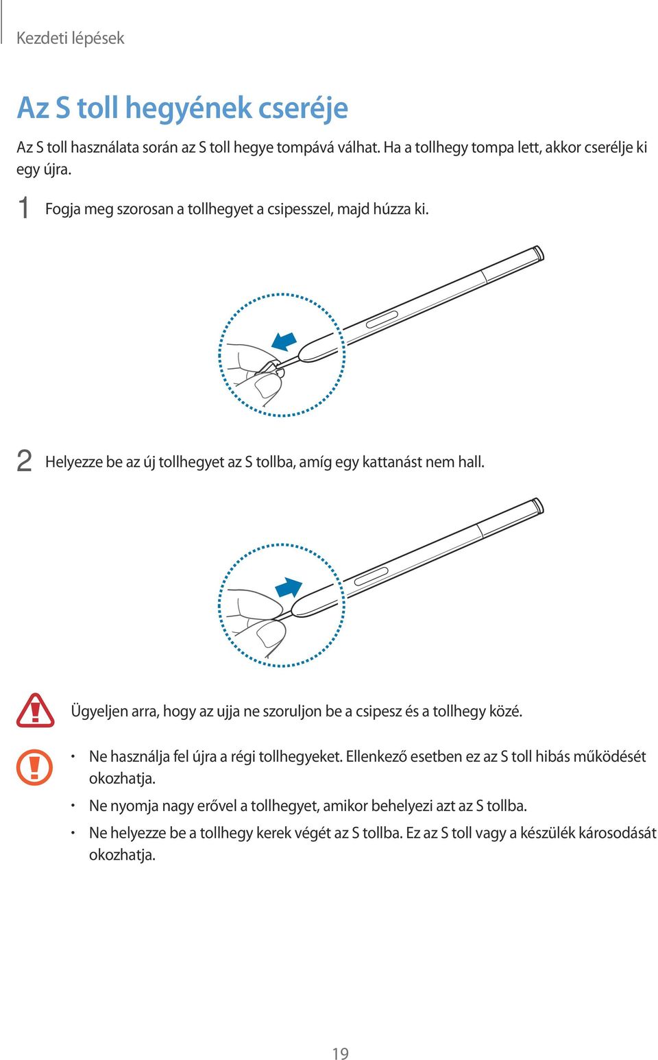 Ügyeljen arra, hogy az ujja ne szoruljon be a csipesz és a tollhegy közé. Ne használja fel újra a régi tollhegyeket.