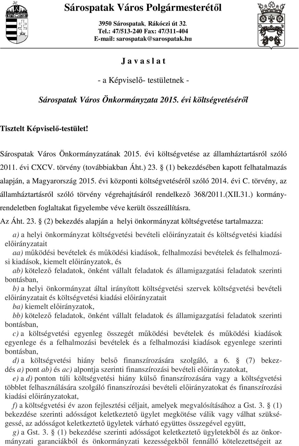 évi költségvetése az államháztartásról szóló 2011. évi CXCV. törvény (továbbiakban Áht.) 23. (1) bekezdésében kapott felhatalmazás alapján, a Magyarország 2015.