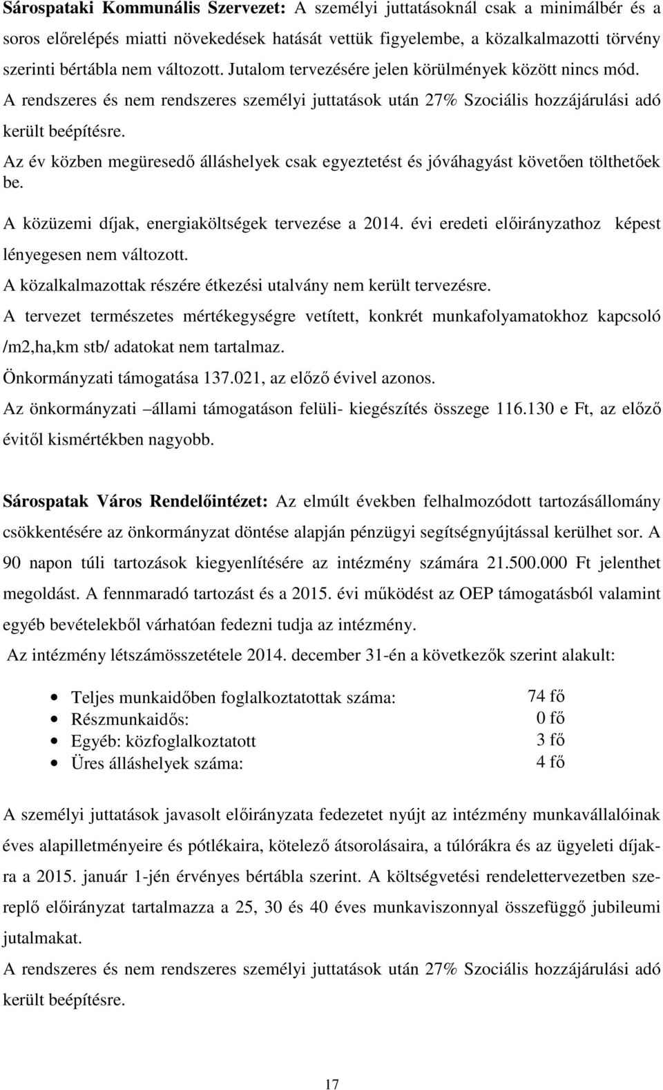 Az év közben megüresedő álláshelyek csak egyeztetést és jóváhagyást követően tölthetőek be. A közüzemi díjak, energiaköltségek tervezése a 2014.