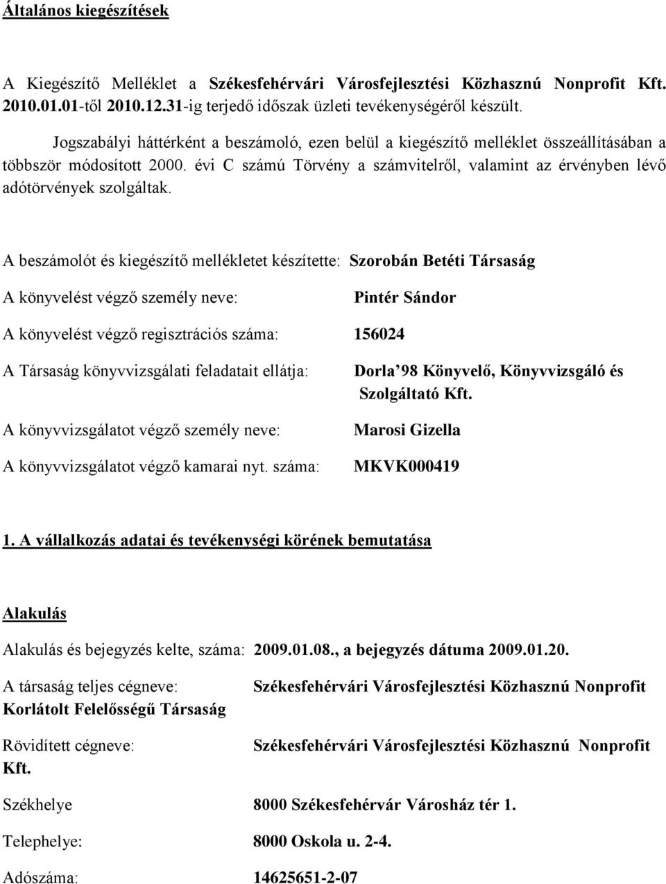 évi C számú Törvény a számvitelről, valamint az érvényben lévő adótörvények szolgáltak.
