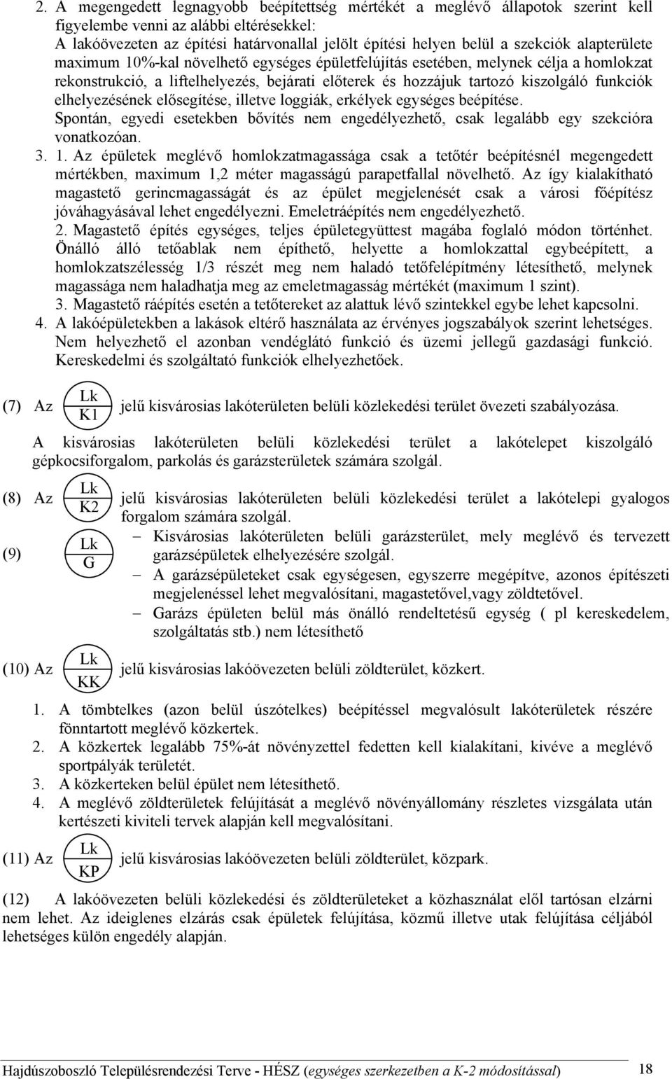 elhelyezésének elősegítése, illetve loggiák, erkélyek egységes beépítése. Spontán, egyedi esetekben bővítés nem engedélyezhető, csak legalább egy szekcióra vonatkozóan. 3. 1.