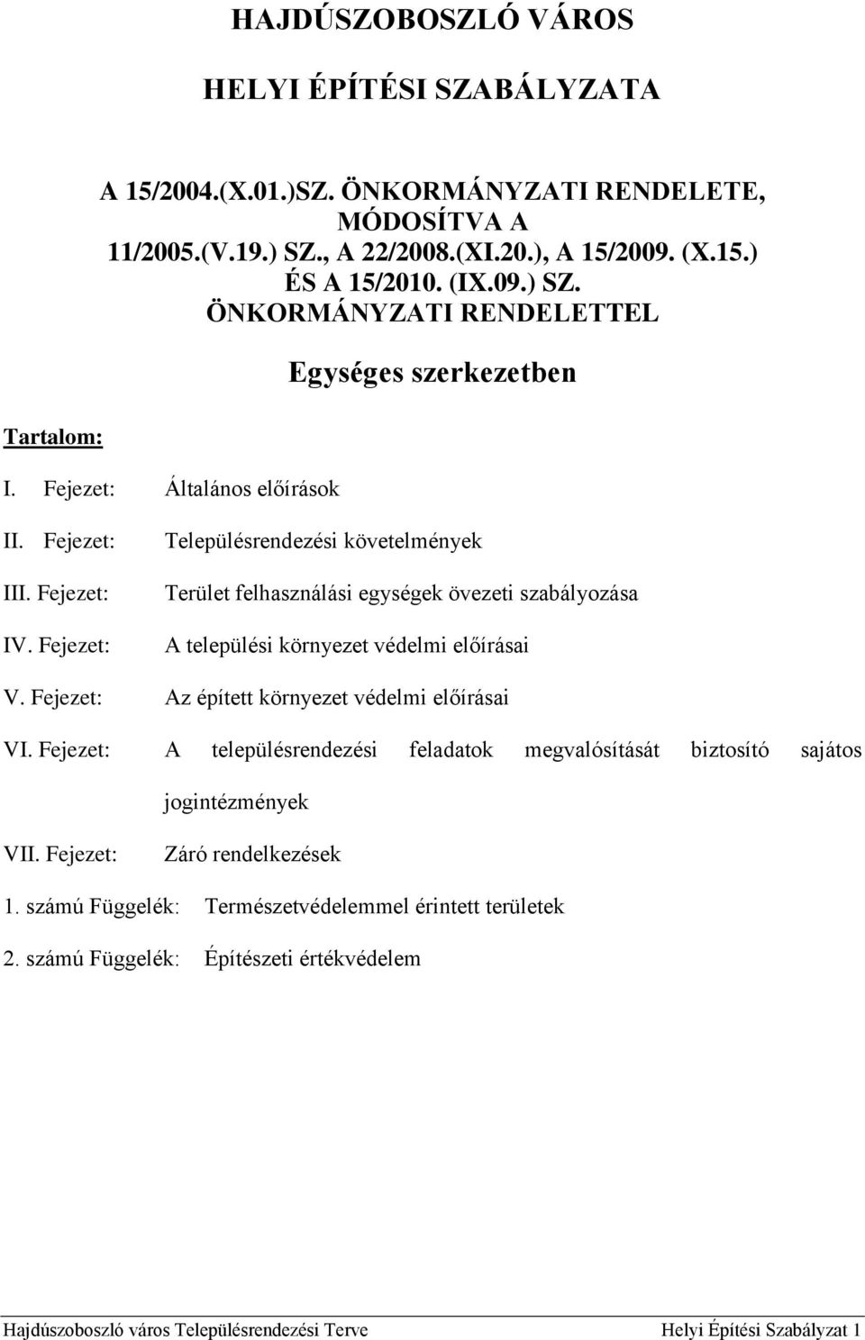 Fejezet: Településrendezési követelmények Terület felhasználási egységek i szabályozása A települési környezet védelmi előírásai V. Fejezet: Az épített környezet védelmi előírásai VI.