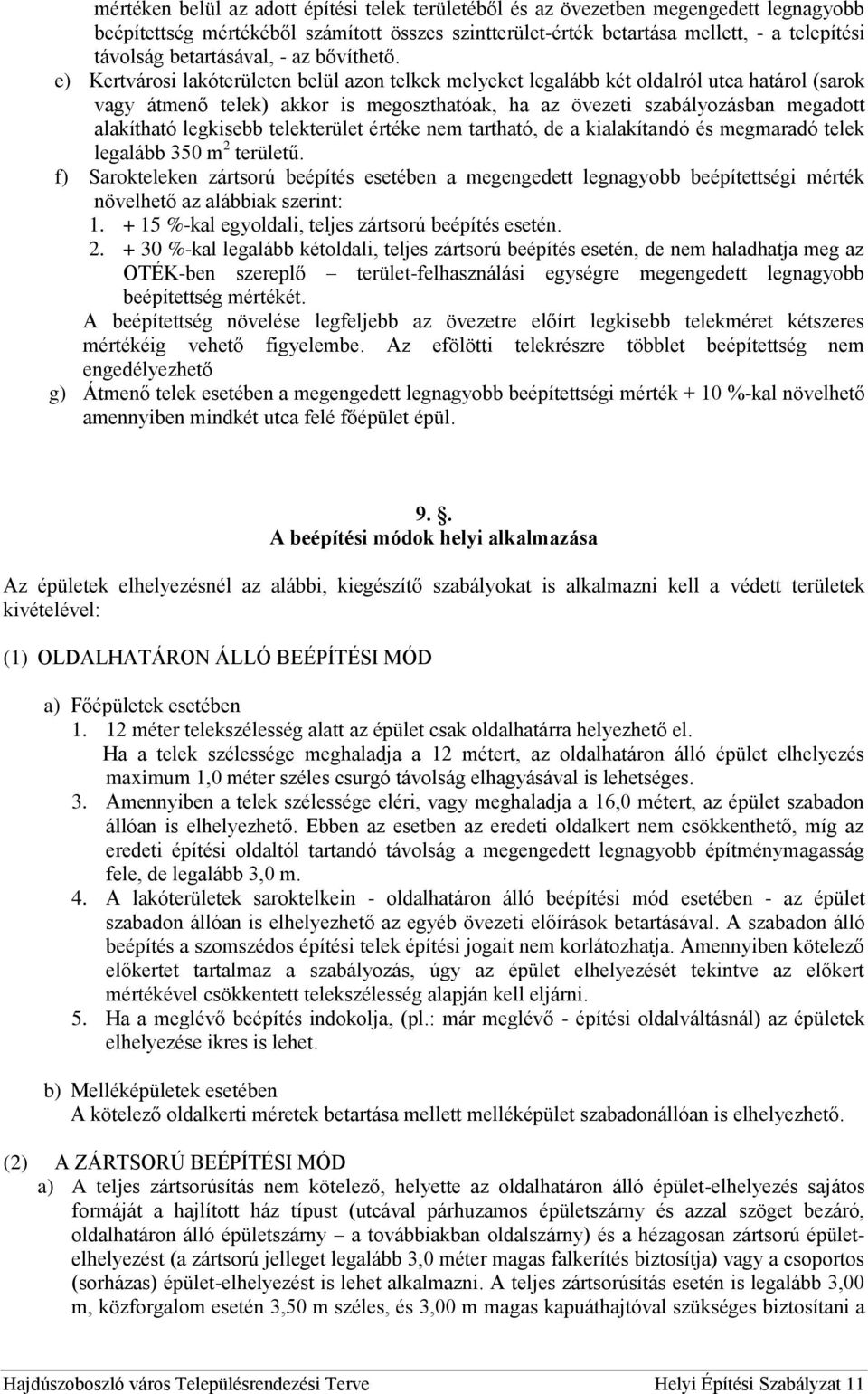 e) ertvárosi lakóterületen belül azon telkek melyeket legalább két oldalról utca határol (sarok vagy átmenő telek) akkor is megoszthatóak, ha az i szabályozásban megadott alakítható legkisebb