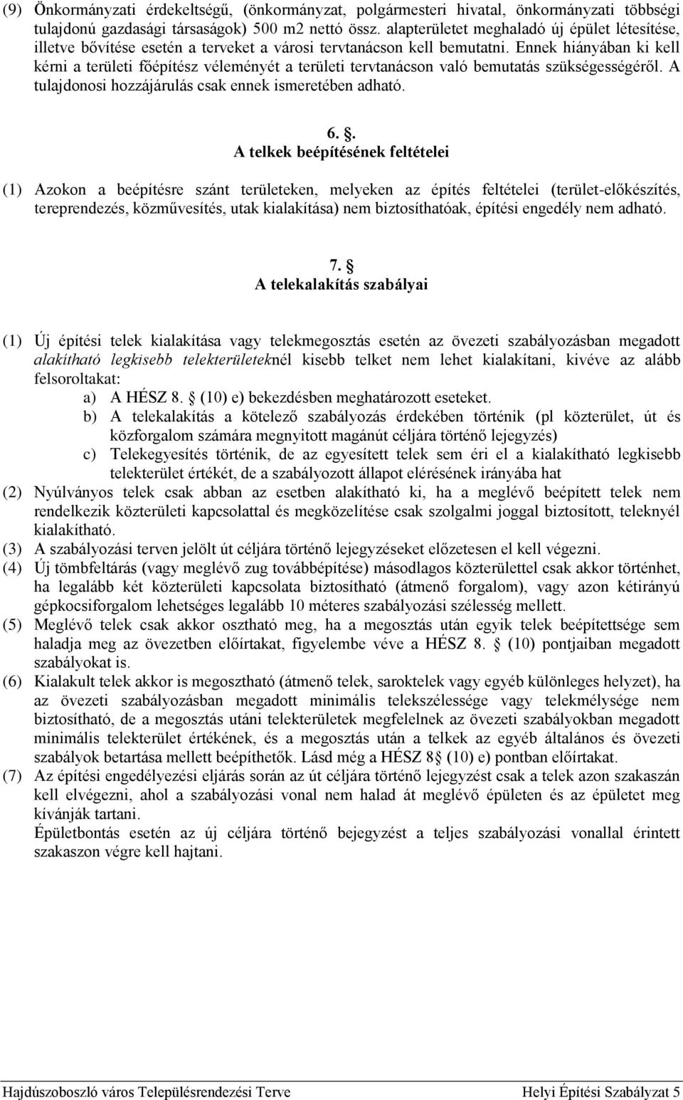 Ennek hiányában ki kell kérni a területi főépítész véleményét a területi tervtanácson való bemutatás szükségességéről. A tulajdonosi hozzájárulás csak ennek ismeretében adható. 6.