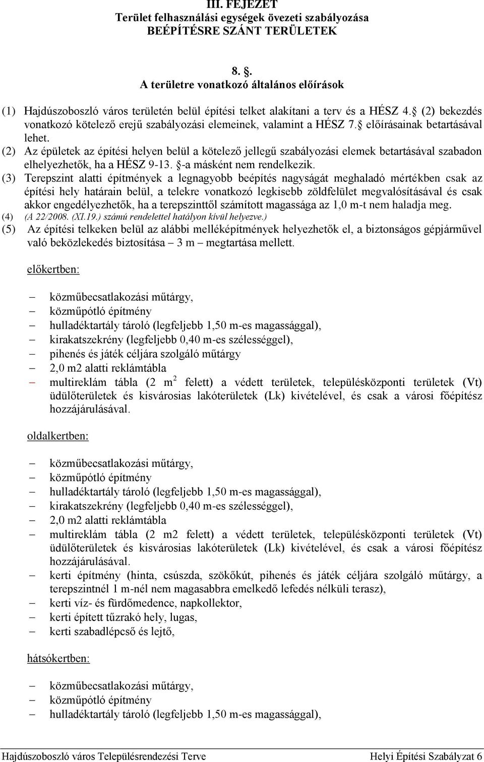 (2) bekezdés vonatkozó kötelező erejű szabályozási elemeinek, valamint a HÉSZ 7. előírásainak betartásával lehet.