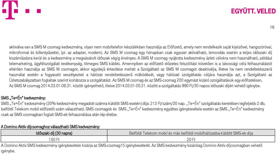 A SMS M csomag nyújtotta kedvezmény üzleti célokra nem használható, például telemarketing, ügyfélszolgálati tevékenység, tömeges SMS küldés.