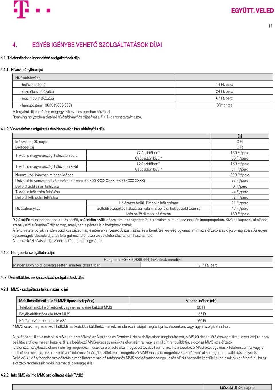 Roaming helyzetben történő hívásátirányítás díjazását a 7.4.4.-es pont tartalmazza. 4.1.2.