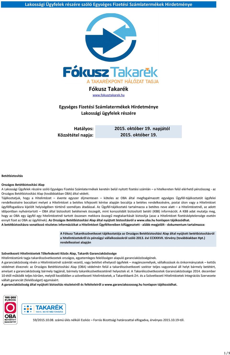 Betétbiztosítás Országos Betétbiztosítási Alap A Lakossági Ügyfelek részére szóló Egységes Fizetési Számlatermékek keretén belül nyitott fizetési számlán a hitelkereten felül elérhető pénzösszeg - az