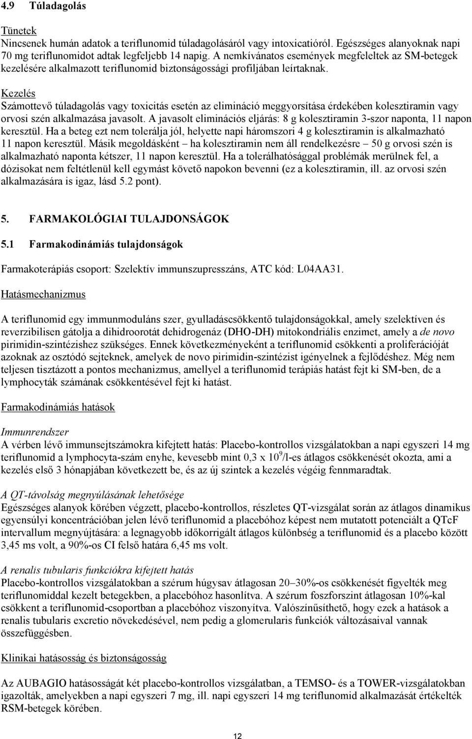 Kezelés Számottevő túladagolás vagy toxicitás esetén az elimináció meggyorsítása érdekében kolesztiramin vagy orvosi szén alkalmazása javasolt.