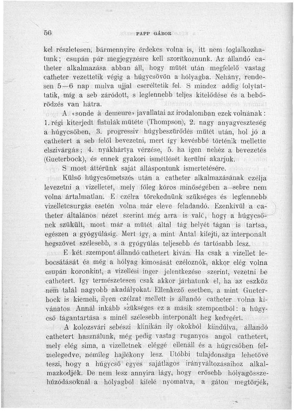 S mindez addig folytattatik, míg a seb záródott, s legiennebb teljes kitelődése és a bebőrödzés van hátra. i A «sonde á demeure» javallatai az irodalomban ezek volnának : l.