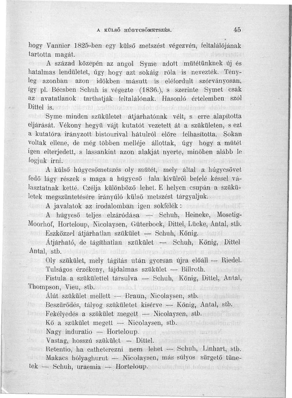 Bécsben Sehuh is végezte (1836.), s szerinte Symet csak az avatatlanok tarthatják feltalálónak. Hasonló értelemben szól Dittel is. :.