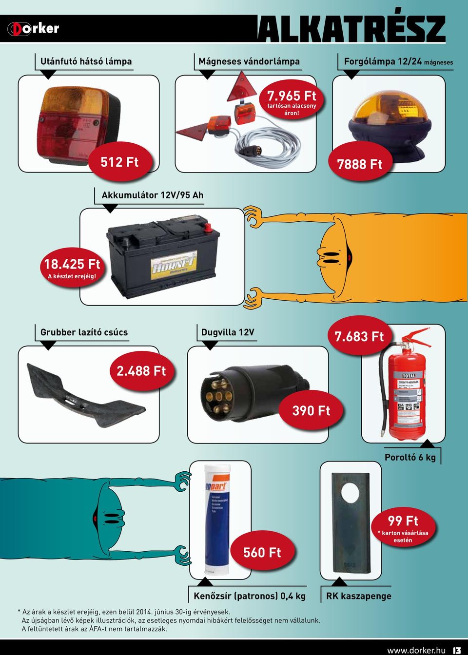 488 Ft 390 Ft Poroltó 6 kg 560 Ft 99 Ft * karton vásárlása esetén Kenőzsír (patronos) 0,4 kg RK kaszapenge * Az árak a készlet erejéig,