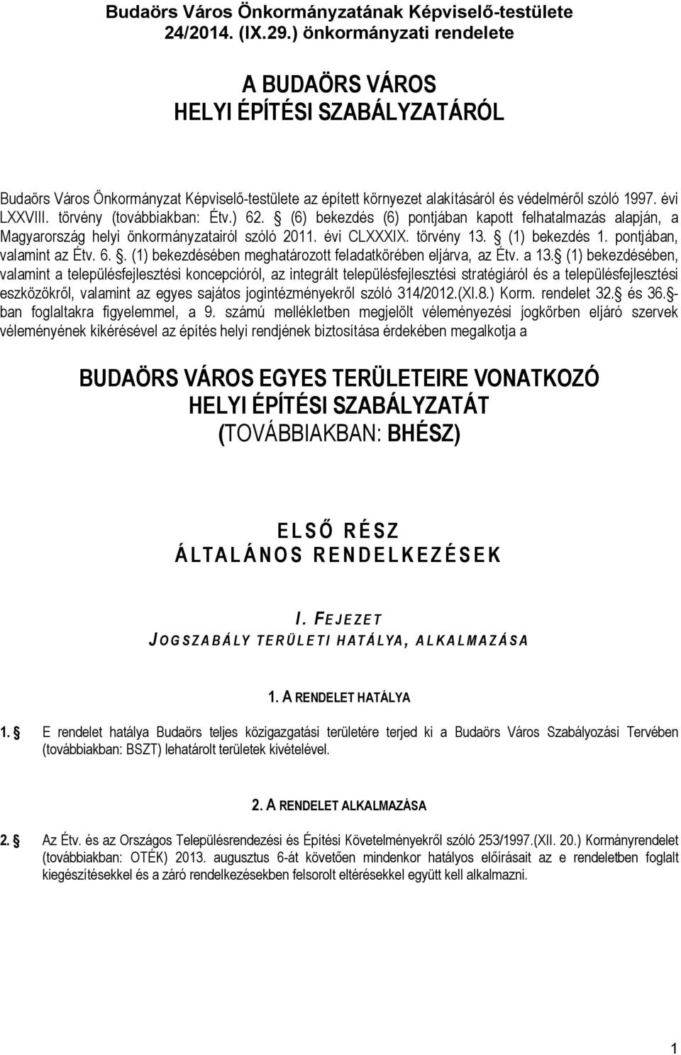 törvény (továbbiakban: Étv.) 62. (6) bekezdés (6) pontjában kapott felhatalmazás alapján, a Magyarország helyi önkormányzatairól szóló 2011. évi CLXXXIX. törvény 13. (1) bekezdés 1.